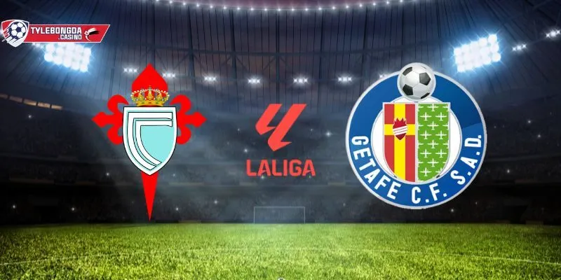 Celta de Vigo vs Getafe sẽ diễn ra nảy lửa trên SVĐ Municipal de Balaídos