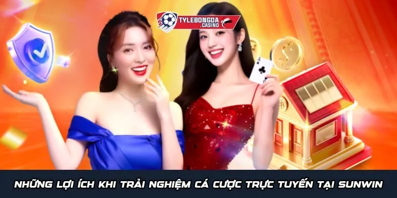 Những lợi ích khi trải nghiệm cá cược trực tuyến tại Sunwin