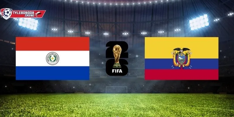 Paraguay vs Ecuador - So găng cân não tại vòng loại World Cup 2026