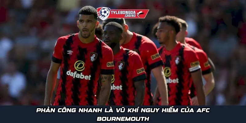 Phản công nhanh là vũ khí nguy hiểm của AFC Bournemouth