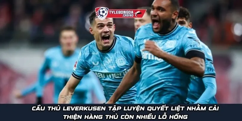 Cầu thủ Leverkusen tập luyện quyết liệt nhằm cải thiện hàng thủ còn nhiều lỗ hổng