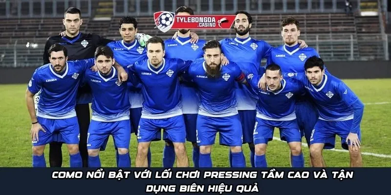 Como nổi bật với lối chơi pressing tầm cao và tận dụng biên hiệu quả