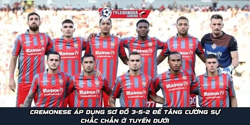 Cremonese áp dụng sơ đồ 3-5-2 để tăng cường sự chắc chắn ở tuyến dưới