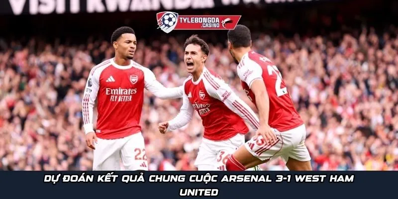 Dự đoán kết quả chung cuộc Arsenal 3-1 West Ham United