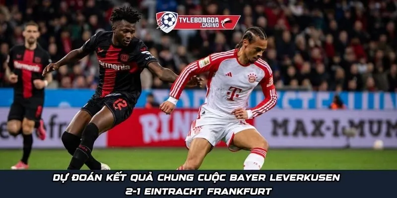 Dự đoán kết quả chung cuộc Bayer Leverkusen 2-1 Eintracht Frankfurt