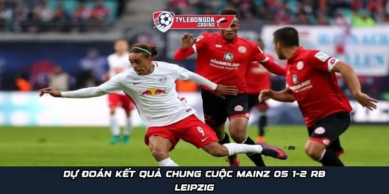 Dự đoán kết quả chung cuộc Mainz 05 1-2 RB Leipzig