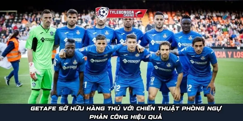 Getafe sở hữu hàng thủ với chiến thuật phòng ngự phản công hiệu quả