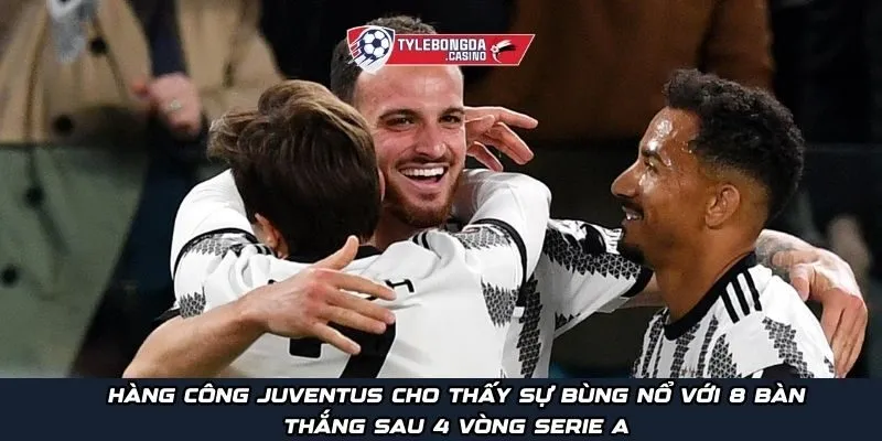 Hàng công Juventus cho thấy sự bùng nổ với 8 bàn thắng sau 4 vòng Serie A