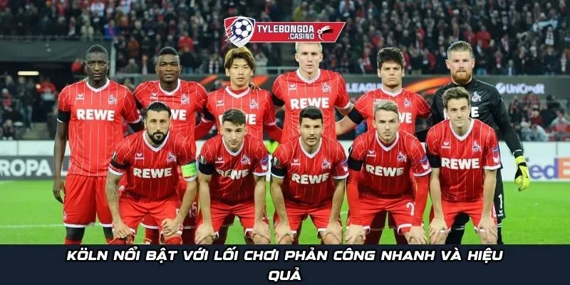 Köln nổi bật với lối chơi nhanh và hiệu quả cao