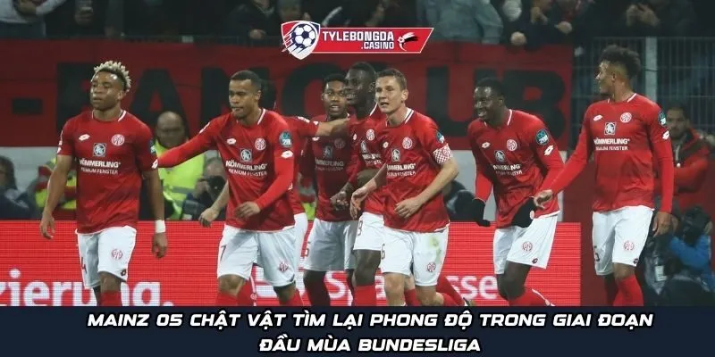 Mainz 05 chật vật tìm lại phong độ trong giai đoạn đầu mùa Bundesliga