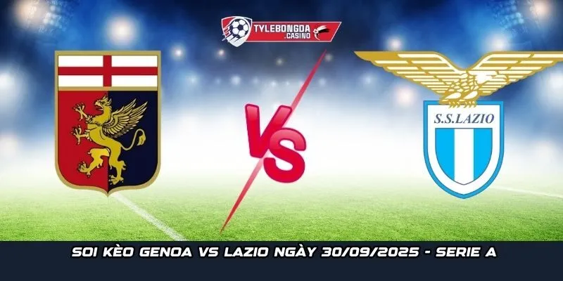 Soi kèo Genoa vs Lazio ngày 30/09/2025 - Giải Serie A