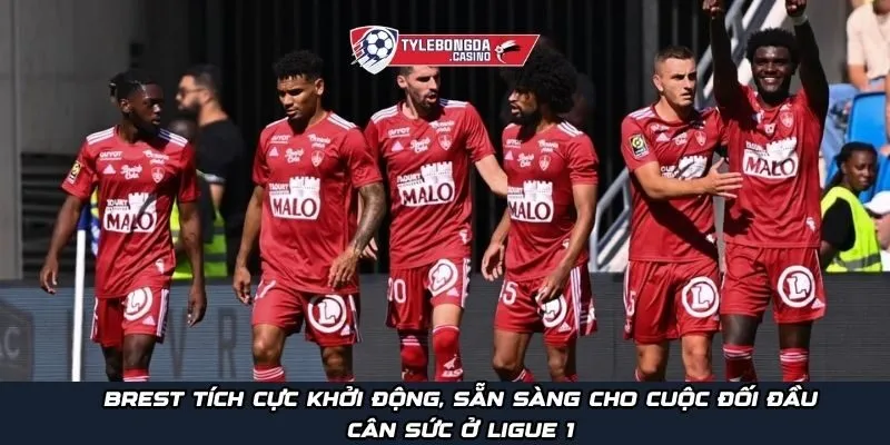 Brest tích cực khởi động, sẵn sàng cho cuộc đối đầu cân sức ở Ligue 1