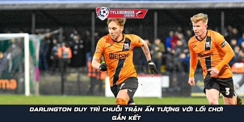 Darlington duy trì chuỗi trận ấn tượng với lối chơi gắn kết