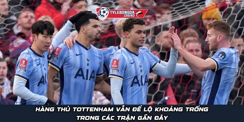 Hàng thủ Tottenham vẫn để lộ khoảng trống trong các trận gần đây