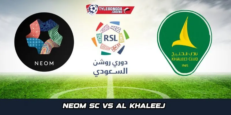 Neom SC vs Al Khaleej sẽ diễn ra vào ngày 24-10-2025