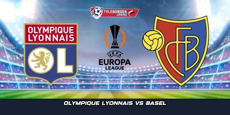 Olympique Lyonnais vs Basel trong Europa League sẽ diễn ra vào ngày 23-10