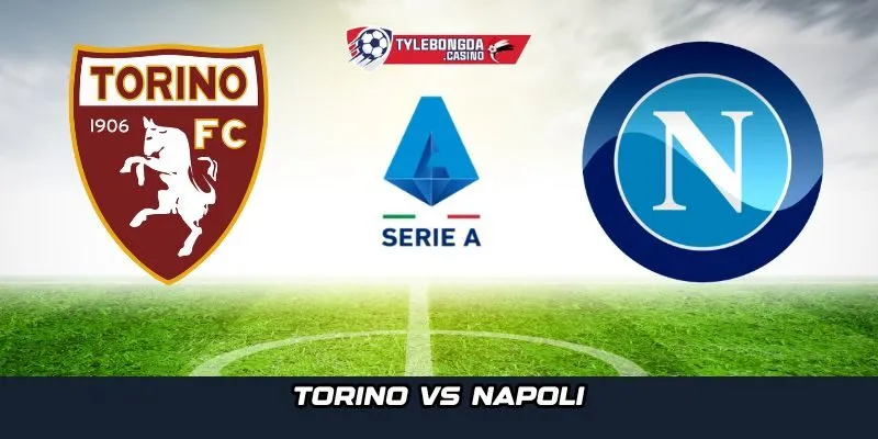 Sân Olimpico di Torino sẵn sàng bùng nổ cho trận đấu giữa Torino vs Napoli