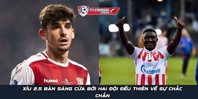 Xỉu 2.5 bàn sáng cửa bởi hai đội đều thiên về sự chắc chắn
