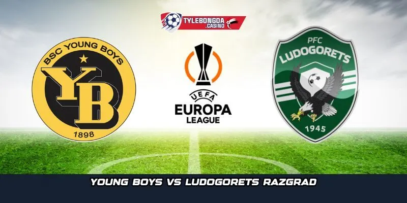 Young Boys vs Ludogorets Razgrad sẽ diễn ra lúc 02h00 sáng ngày 24-10