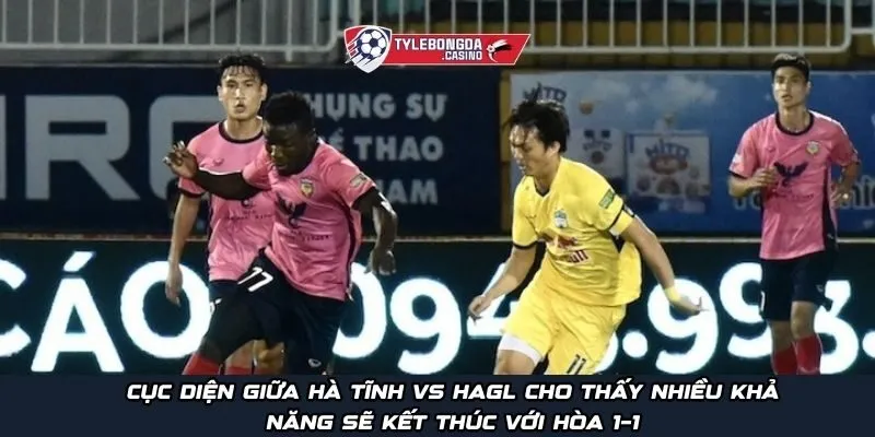 Cục diện giữa Hà Tĩnh vs HAGL cho thấy nhiều khả năng sẽ kết thúc với hòa 1–1