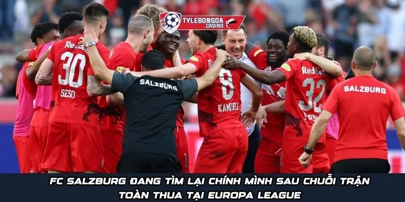 FC Salzburg đang tìm lại chính mình sau chuỗi trận toàn thua tại Europa League