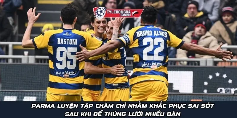 Parma luyện tập chăm chỉ nhằm khắc phục sai sót sau khi để thủng lưới nhiều bàn