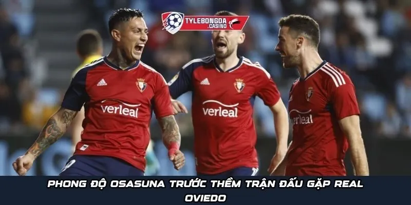 Phong độ Osasuna trước thềm trận đấu gặp Real Oviedo