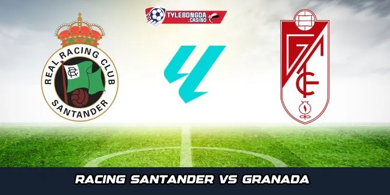 Racing Santander vs Granada là cuộc chiến hấp dẫn tại Hạng 2 Tây Ban Nha